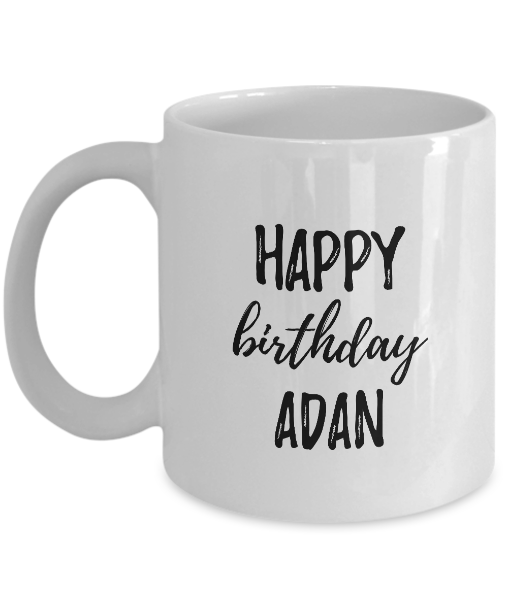 Happy Birthday Adan Mug Funny Gift Idea For Anniversary Custom Name Co Funnygifts Shop