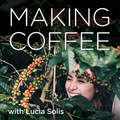 Making Coffee With Lucia Solis Podcast