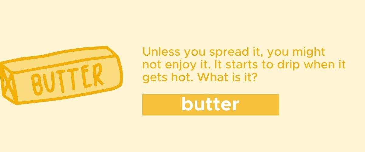 Unless you spread it, you might not enjoy it. It starts to drip when it gets hot. What is it?