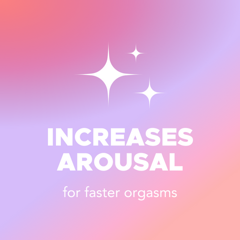 Increases arousal for faster orgasms