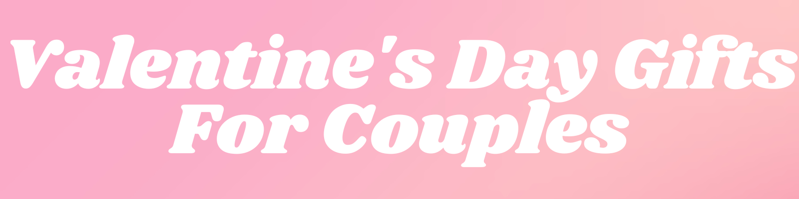 Valentine's Day gifts for couples.
