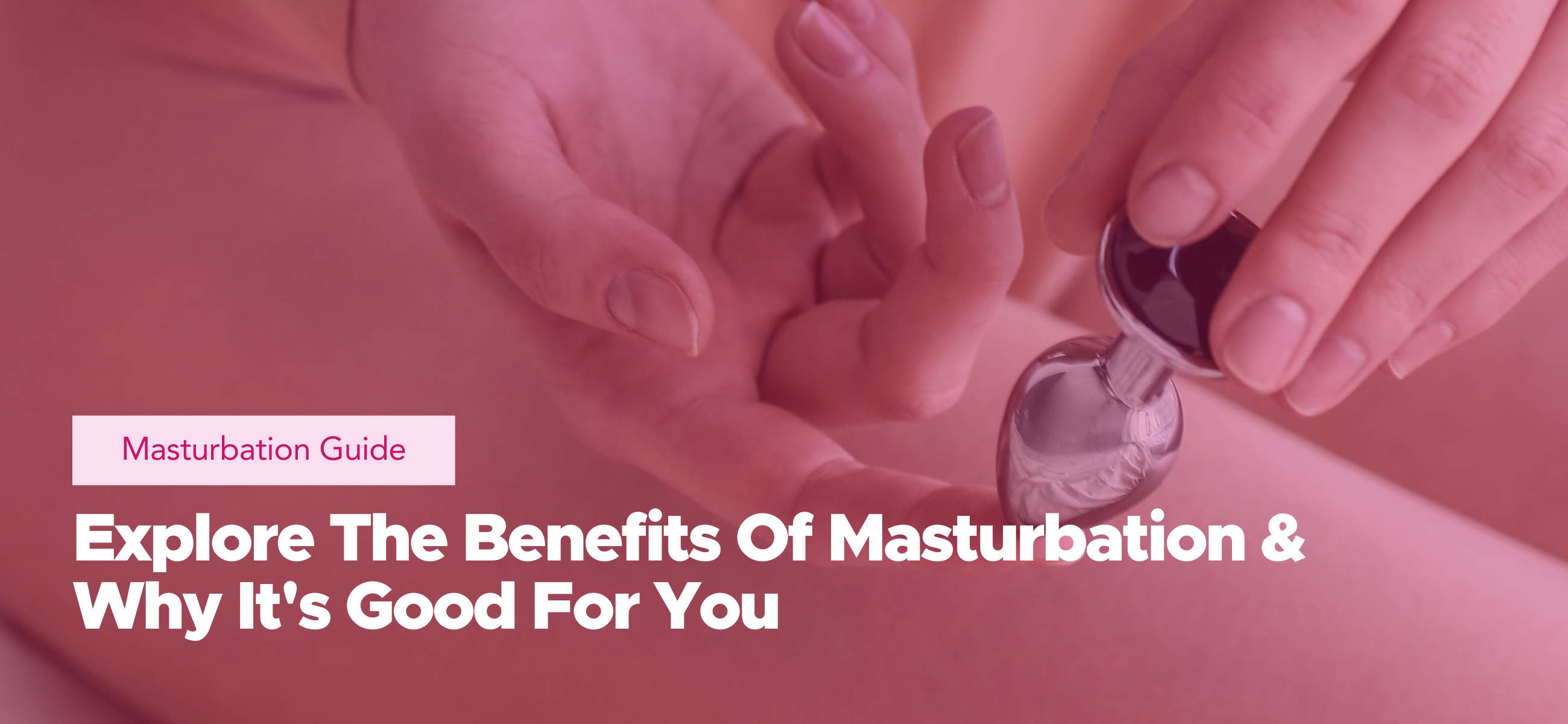 Explore the benefits of masturbation and why it's good for you in this masturbation guide.