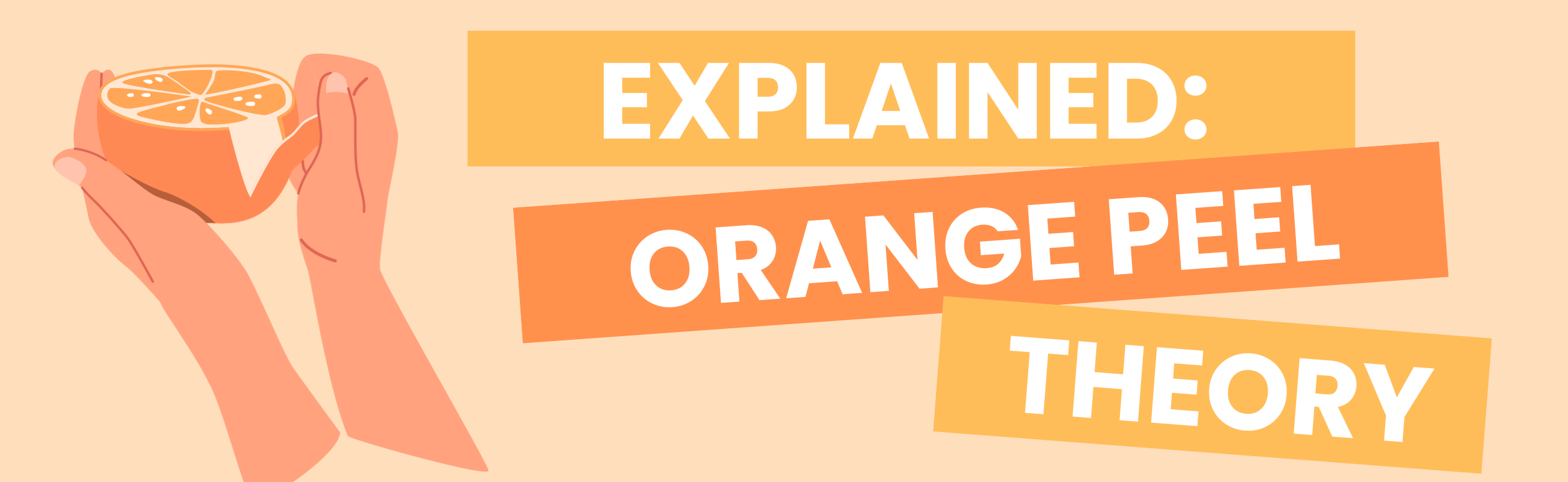 Illustration of hands peeling an orange with text: The orange peel theory explained.