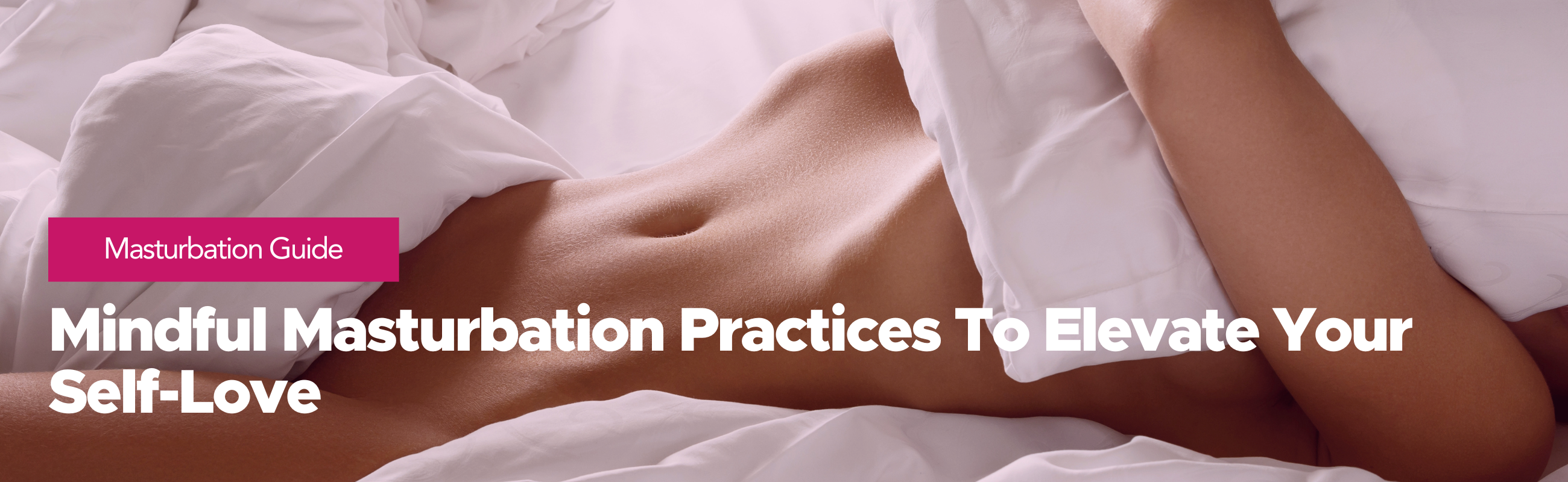 Mindful Masturbation Practices to Elevate Your Self-Love