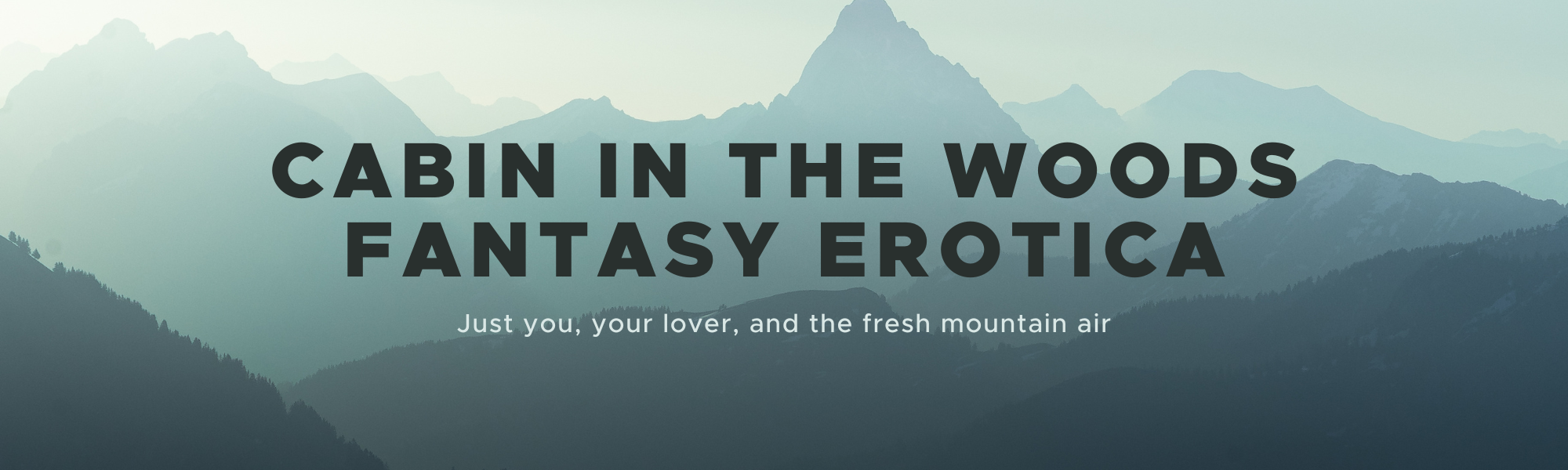 Cabin in the woods fantasy erotica - just you, your lover, and fresh mountain air.