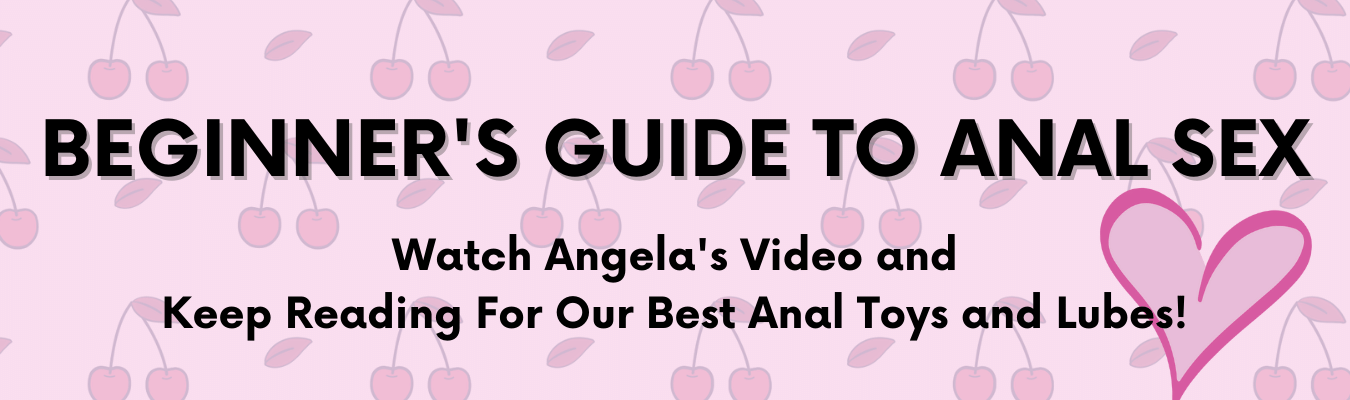 Beginner's Guide to Anal Sex. Watch our sex expert Angela's video and keep reading for our best anal toys and lubes