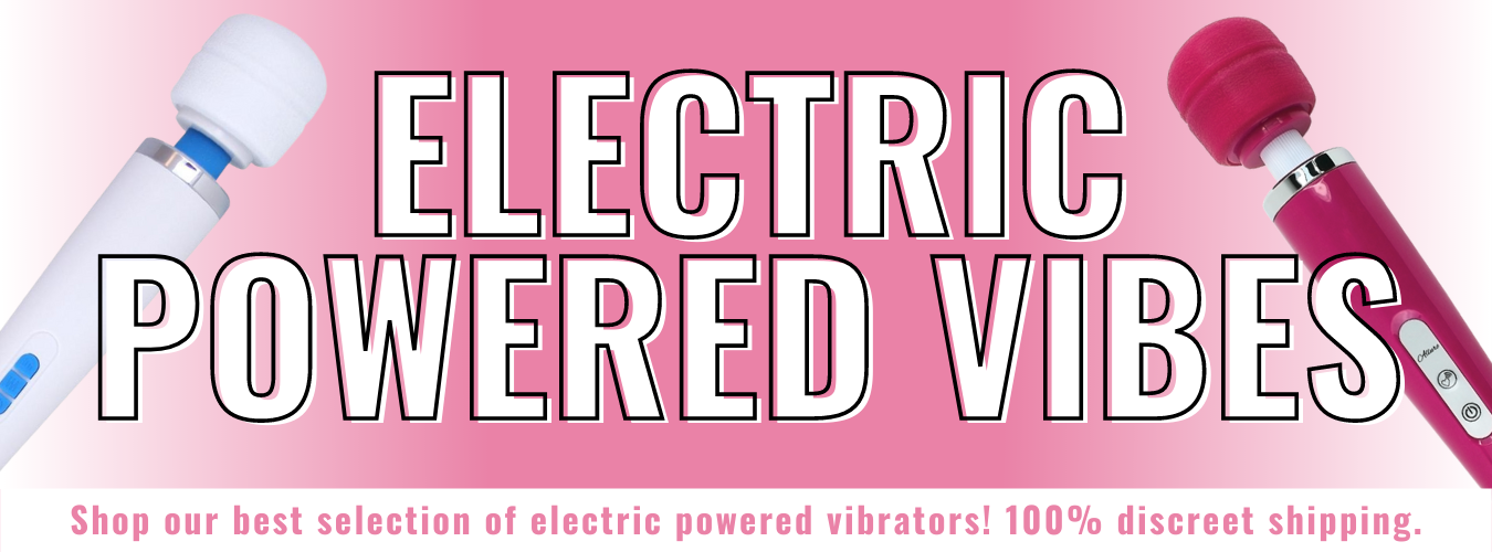 Banner for our electric powered vibrators. Banner reads: Electric powered vibes. Shop our selection of electric powered vibrators. 100% discreet shipping.
