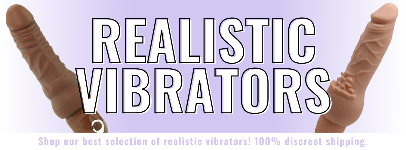 Banner for our realistic vibrators collection. Banner reads: Realistic vibrators. Shop our best selection of realistic vibrators! 100% discreet shipping.