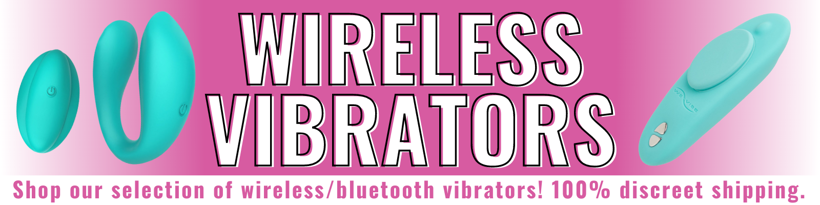 Banner for our bluetooth and wireless vibrators collection. Banner reads: Wireless vibrators. Shop our selection of wireless/bluetooth vibrators! 100% discreet shipping.