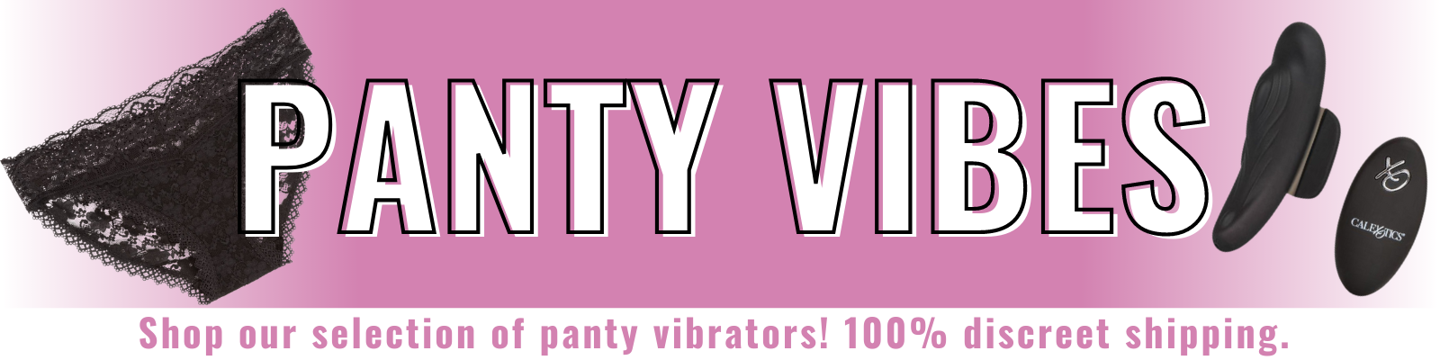 Banner for our panty vibrators collection. Banner reads: Panty vibes. Shop our selection of panty vibrators! 100% discreet shipping.