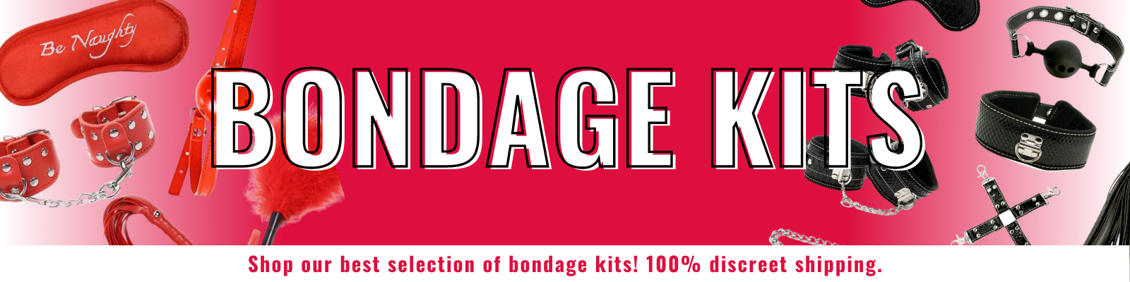 Banner for our bondage kit collection. Banner reads: Bondage kits. Shop our best selection of bondage kits! 100% discreet shipping.