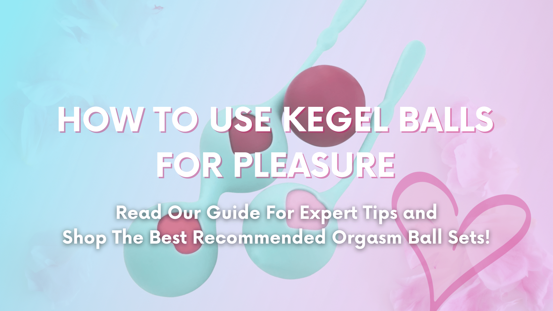 Banner that says how to use kegel balls for pleasure