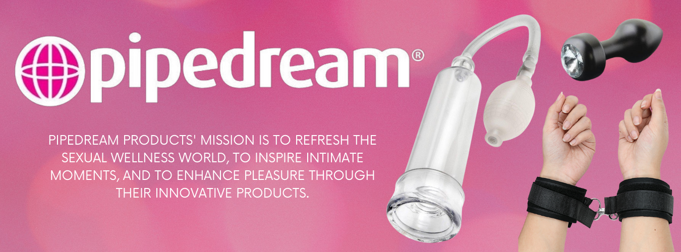 PIPEDREAM PRODUCTS' MISSION IS TO REFRESH THE SEXUAL WELLNESS WORLD, TO INSPIRE INTIMATE MOMENTS, AND TO ENHANCE PLEASURE THROUGH THEIR INNOVATIVE PRODUCTS.