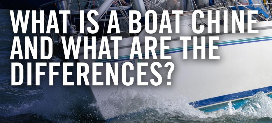 What is a boat chine, what does it do and what are the different types of boat chines