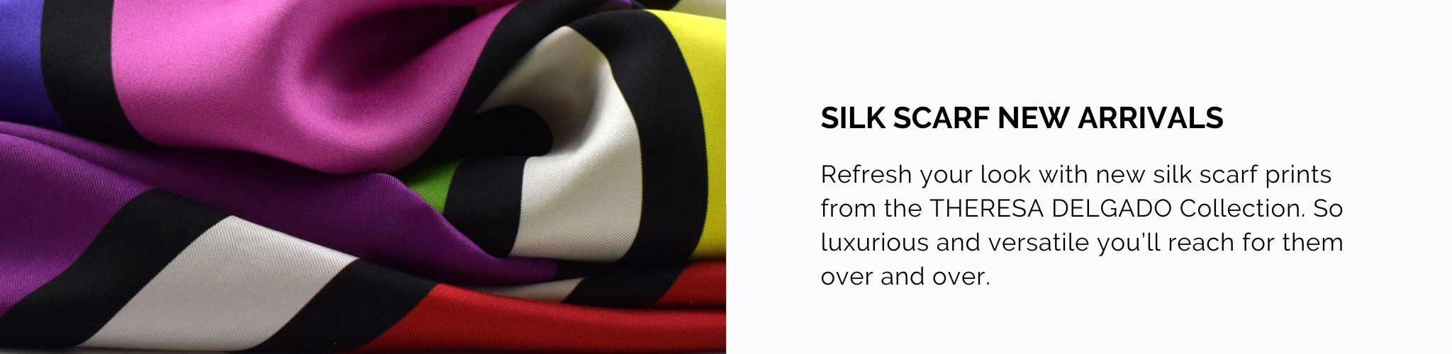 Silk Scarf New Arrivals | THERESA DELGADO Silk Scarf Collection
