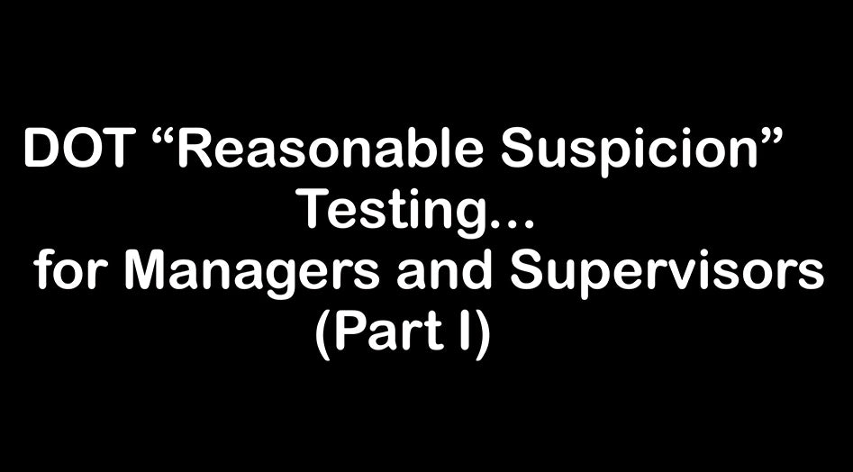 DOT “Reasonable Suspicion” Testing… for Managers and Supervisors (Part I)