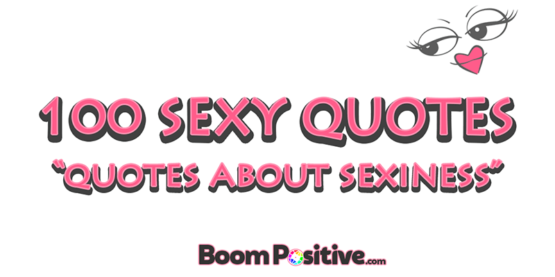 Sexy Quotes 100 Positive Quotations About Sexiness Boom Positive