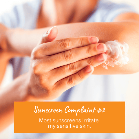 Sunscreen Complaint 2 - Sunscreen irritates my skin too much