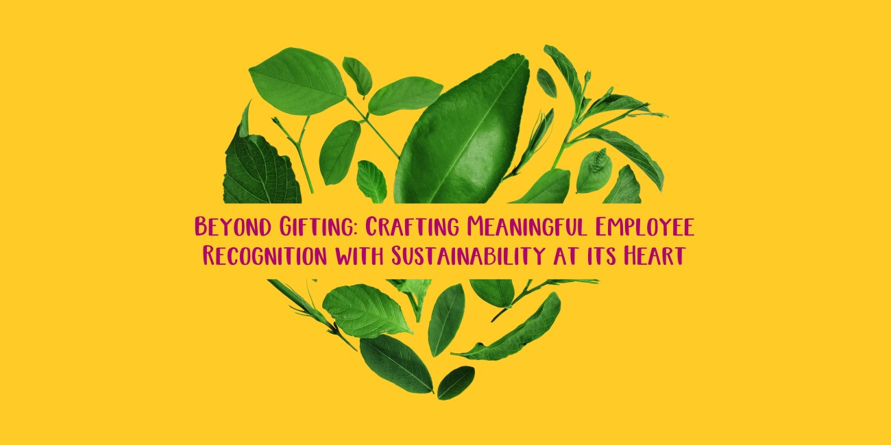Beyond Gifting: Crafting Meaningful Employee Recognition with Sustainability at its Heart