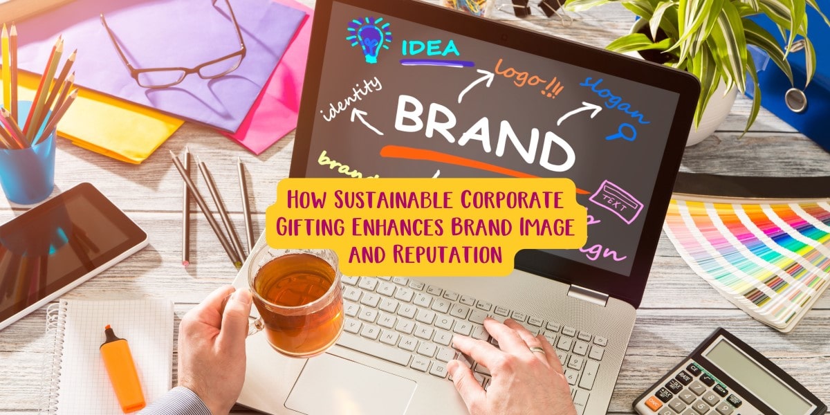 How Sustainable Corporate Gifting Enhances Brand Image and Reputation
