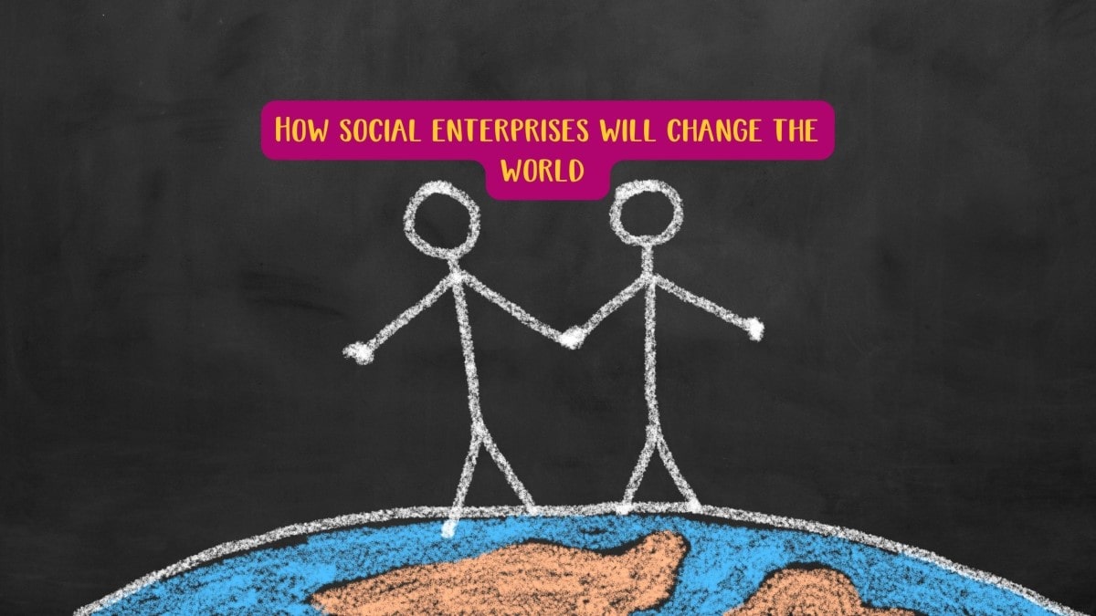 How social enterprises will change the world 
