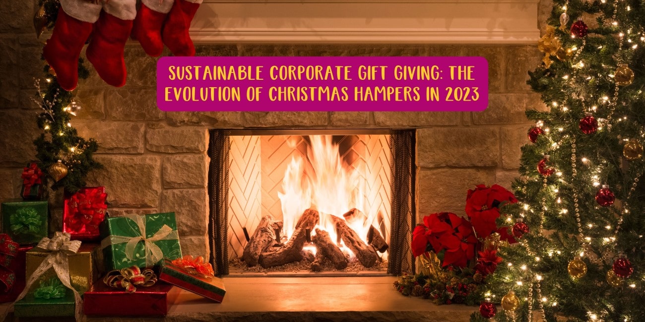 Sustainable Corporate Gift Giving: The Evolution Of Christmas Hampers In 2023