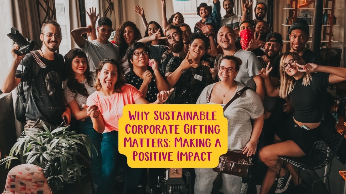 Why Sustainable Corporate Gifting Matters Making a Positive Impact