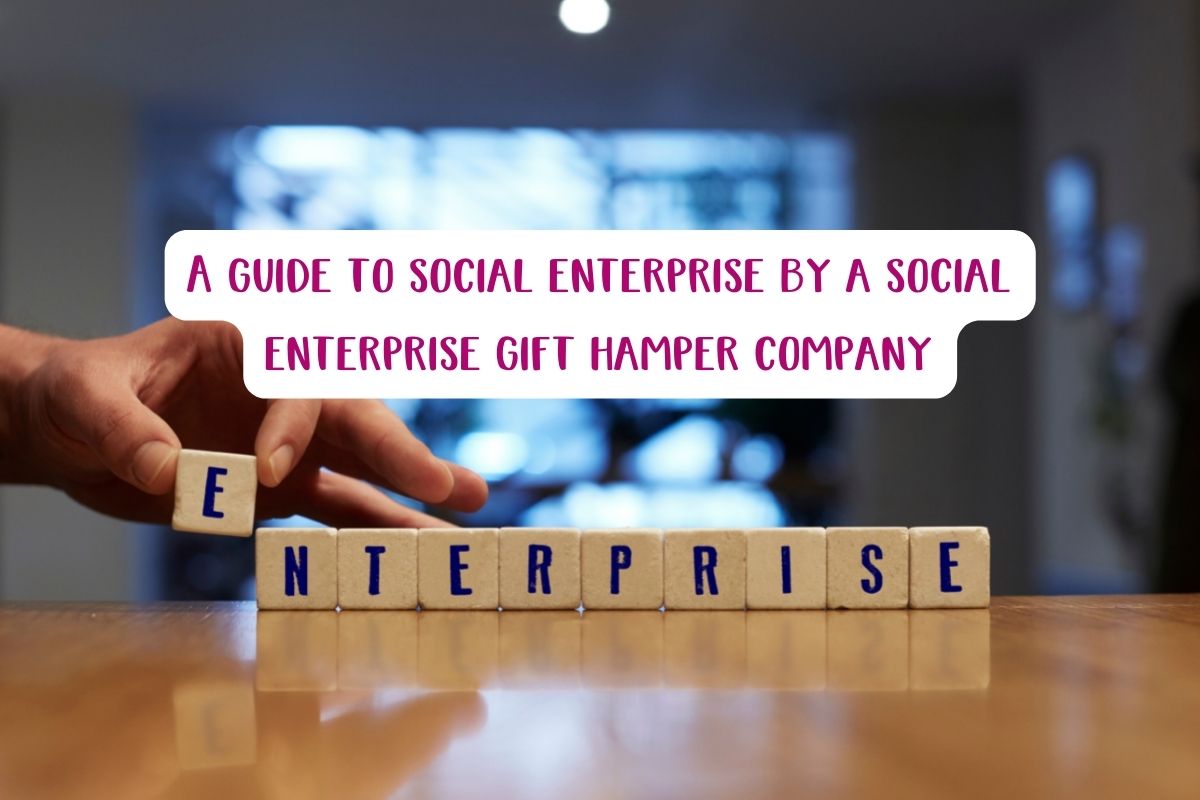 A guide to social enterprise by a social enterprise gift hamper company