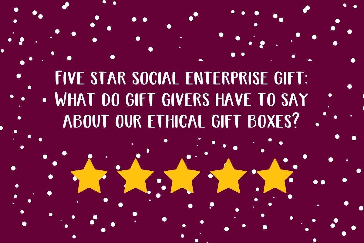 Five-star social enterprise gift: What do gift givers have to say about our ethical gift boxes?