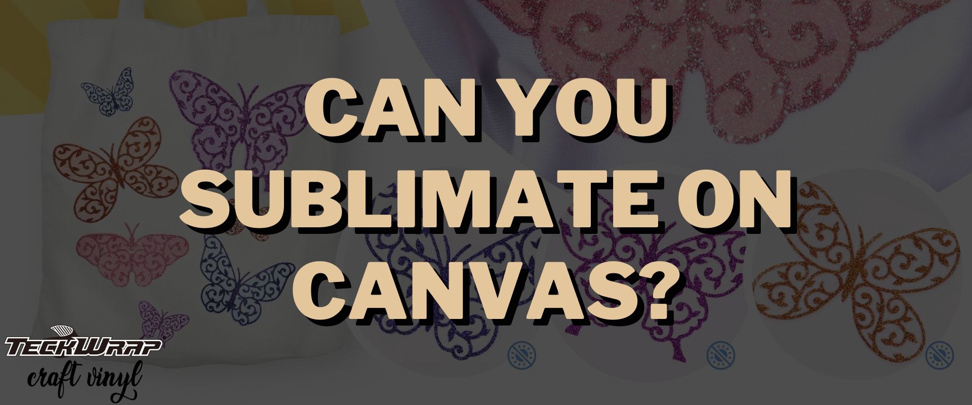 Can You Sublimate On Canvas? Of Course, You Can!– TeckwrapCraft