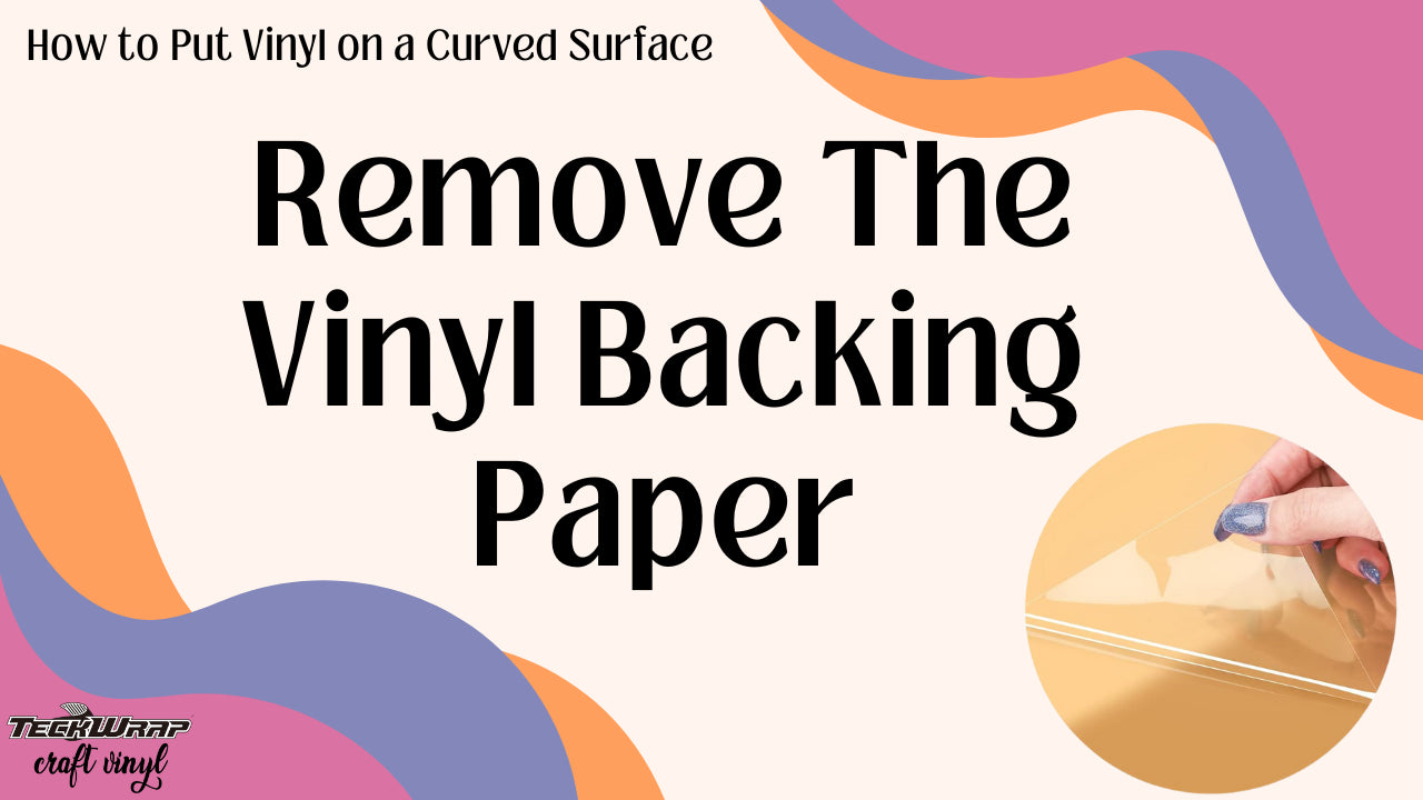 How-to-Put-Vinyl-on-a-Curved-Surface-Remove-The-Vinyl-Backing-Paper.webp__PID:275e61f8-7b8b-4338-a02d-c698636688c2