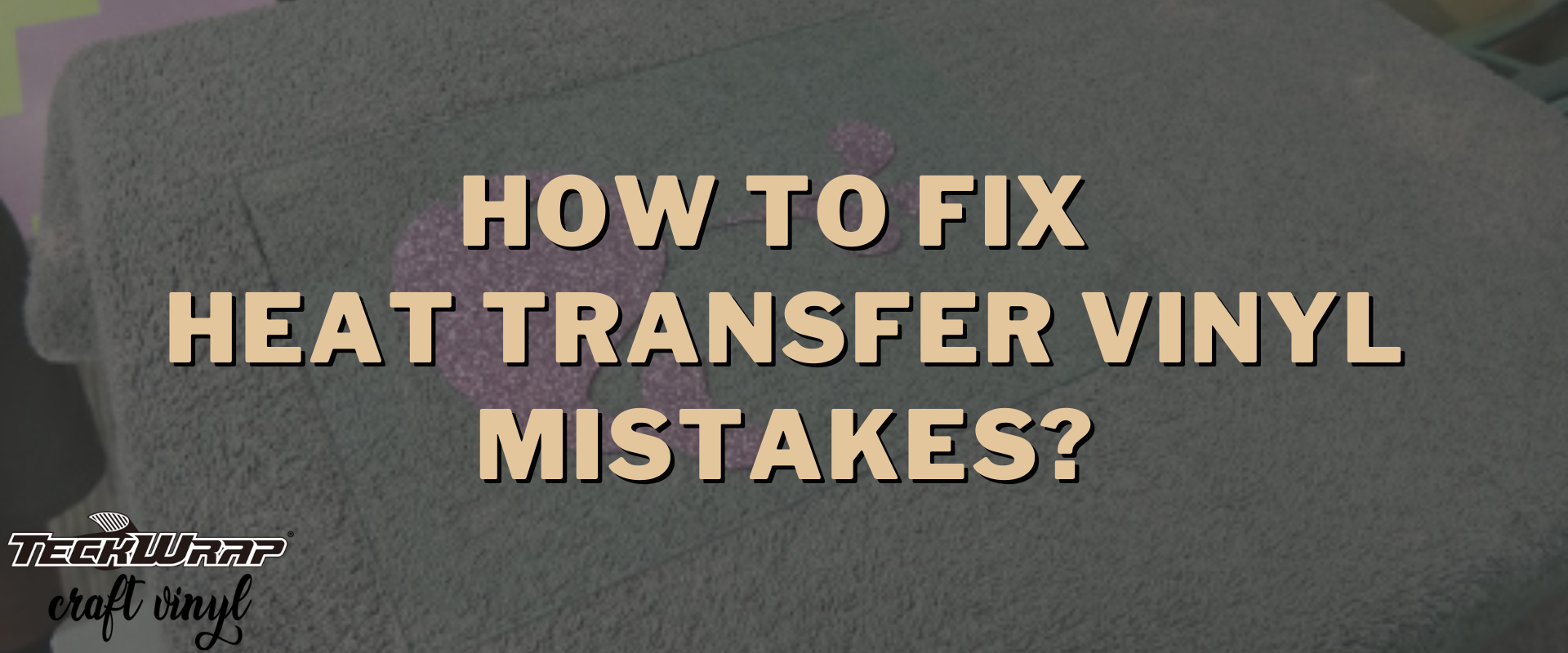 3 Ways to Fix HTV Mistakes - Siser North America