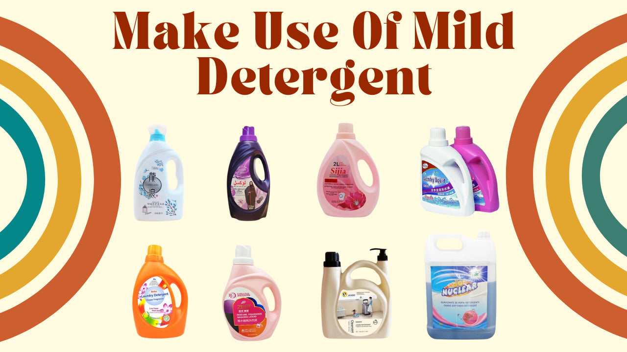 Make Use Of Mild Detergent