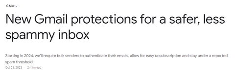 New requirements for bulk senders By February 2024, Gmail will start to require that bulk senders: Authenticate their email, Enable easy unsubscription, and Ensure they’re sending wanted email: