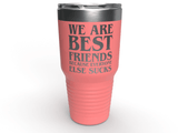 We Are Best Friends Because Everyone Else Sucks Best Friend Tumbler Personalized Gift Tumbler For Mom Sister Insulated Stainless Steel Tumbler Laser Etched Design CORAL