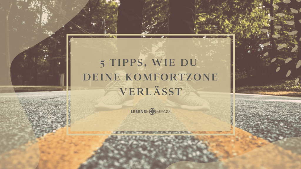 5 Tipps Wie Du Deine Komfortzone Verlassen Kannst