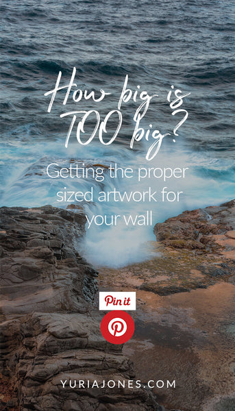 "How big is TOO big? Getting the proper sized artwork for your wall" by Yuri A Jones