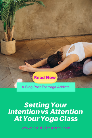 Setting Your Intention vs Attention At Your Yoga Class