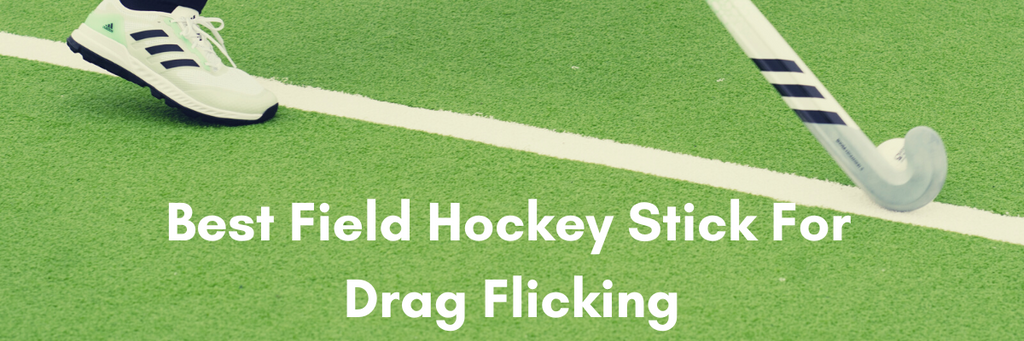 What is the best field hockey stick for drag flicking?