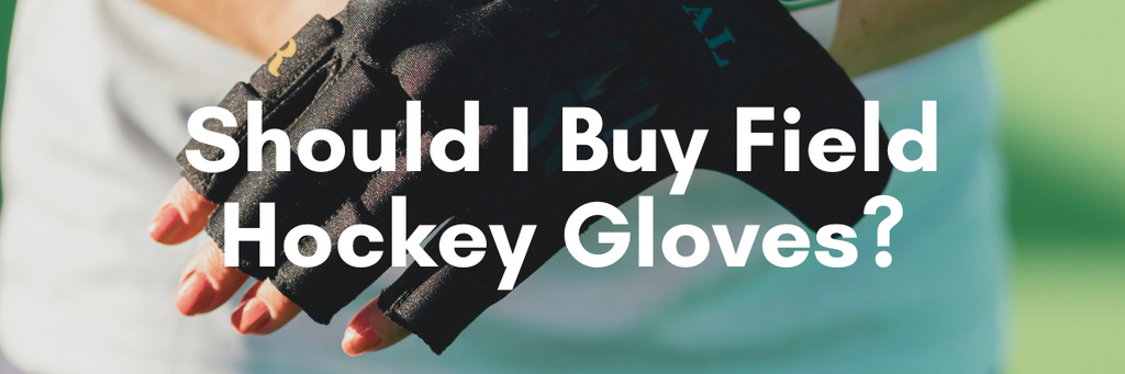 should i buy field hockey gloves?
