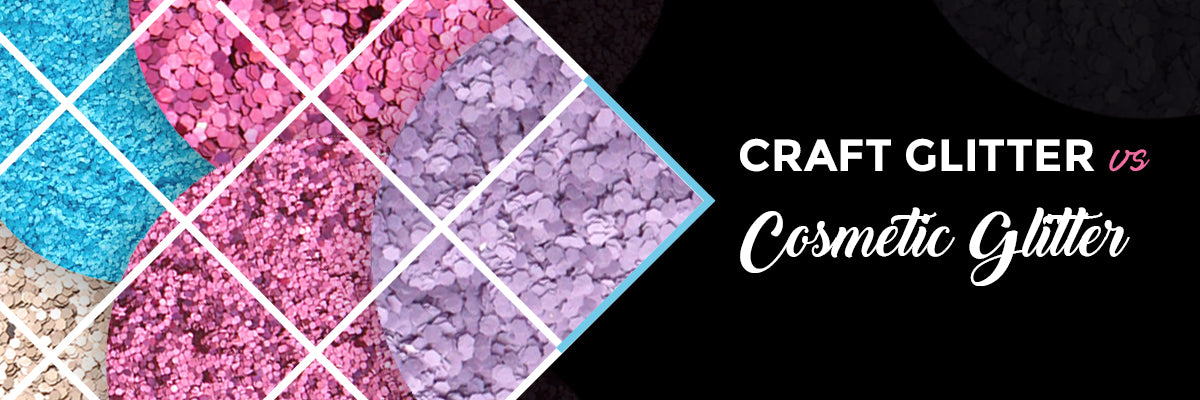 Craft Glitter vs. Cosmetic Glitter