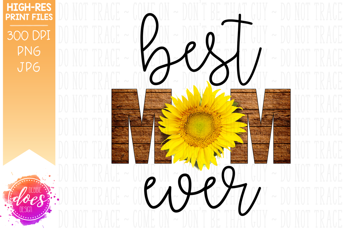 Download Best Mom Ever - Wood Sunflower - Sublimation/Printable ...