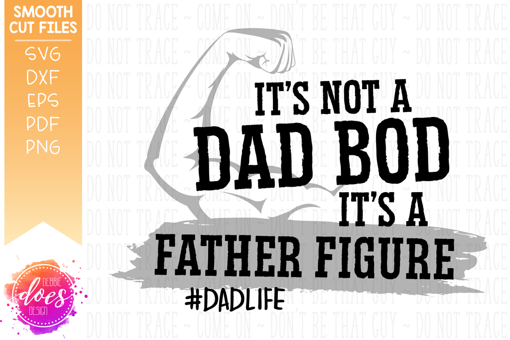 Download It's Not a Dad Bod It's a Father Figure - with Arm - SVG ...