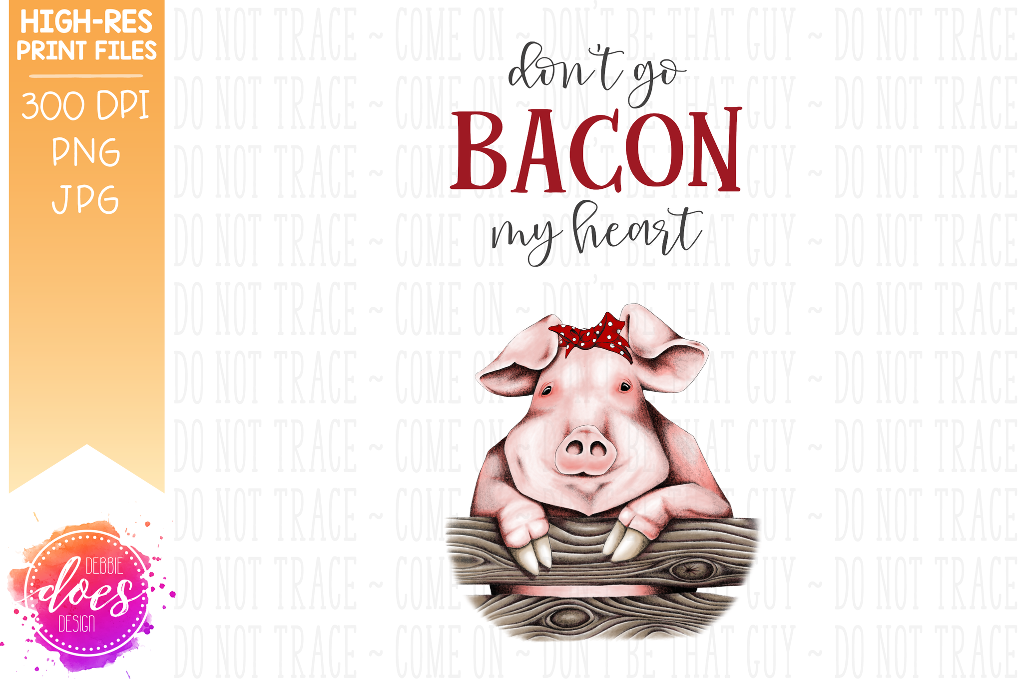 don-t-go-bacon-my-heart-pig-sublimation-printable-design-debbie-does