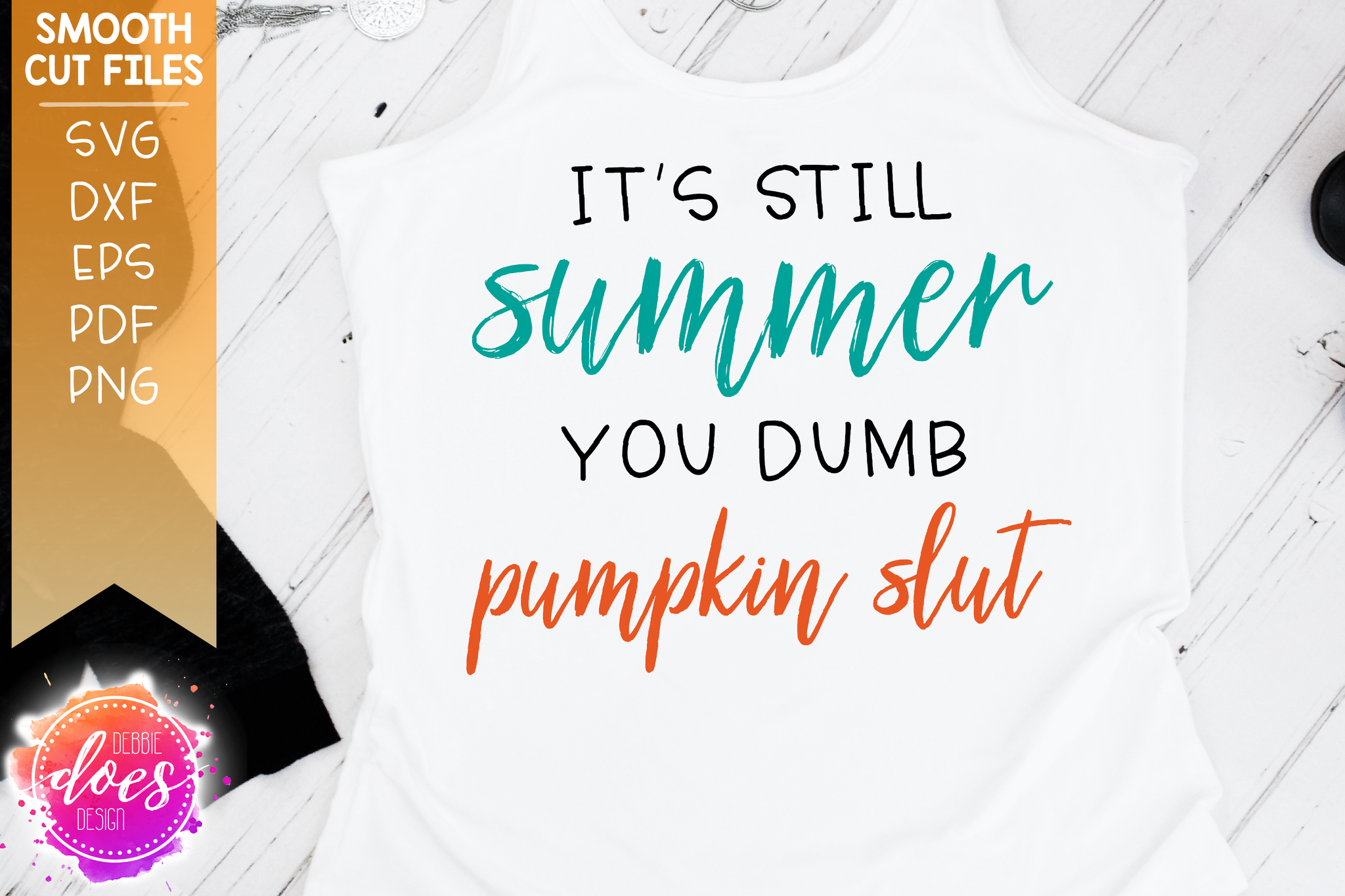 Its Still Summer You Dumb Pumpkin Slut Svg File Debbie Does Design 