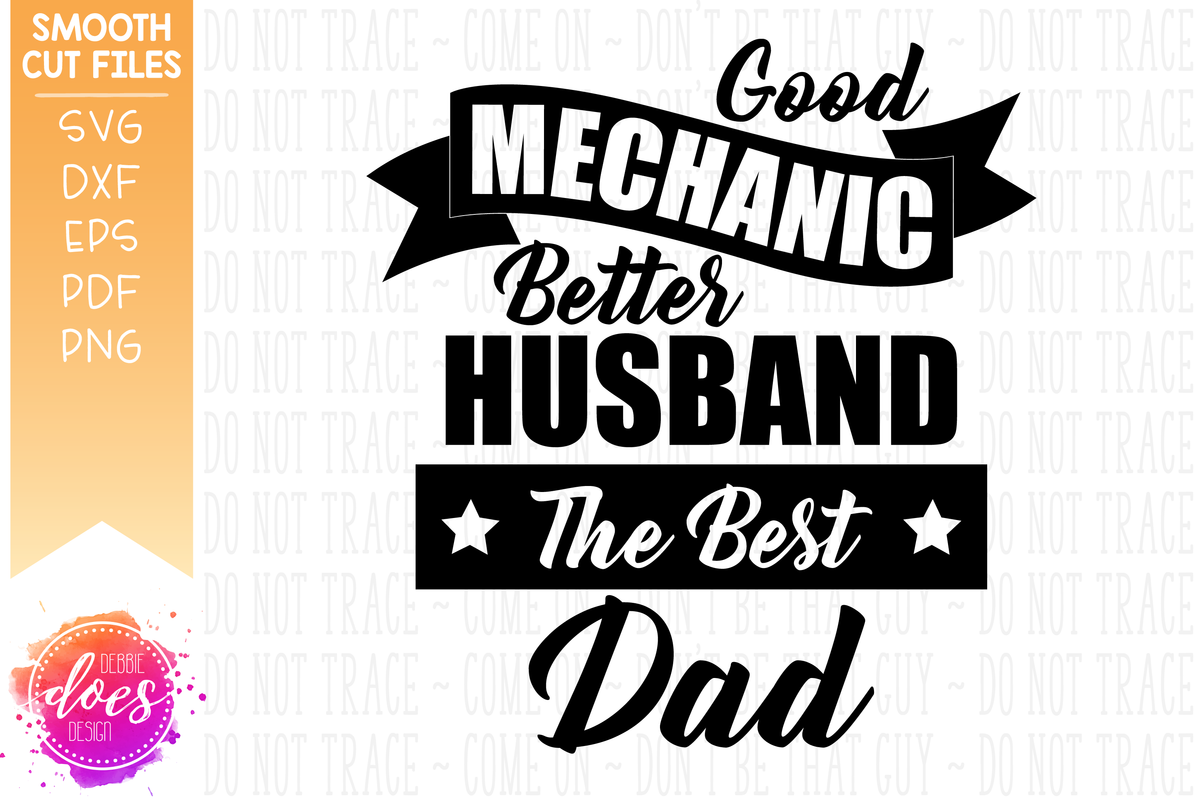 Download Good Mechanic - Better Husband - Best Dad - SVG File - Debbie Does Design