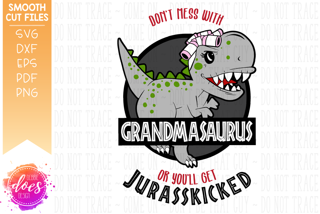 Download Don T Mess With Grandmasaurus Or You Ll Get Jurasskicked Svg File Debbie Does Design