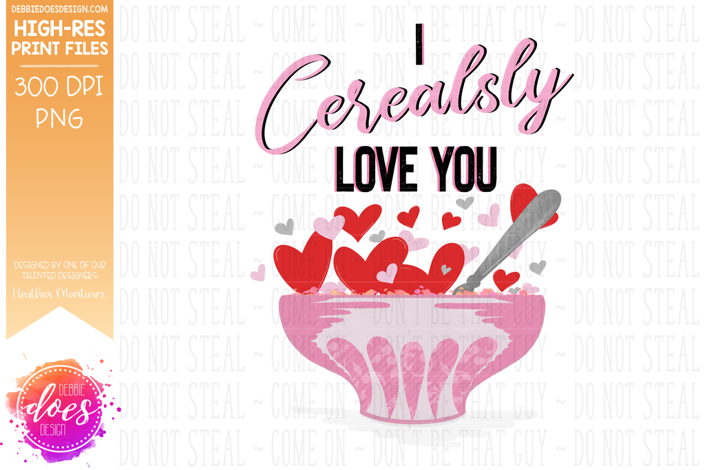 Download I Cerealsly Love You Sublimation Printable Design Debbie Does Design