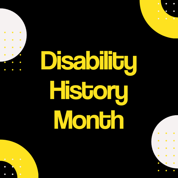 Graphic with text in middle that reads "Disability History Month".