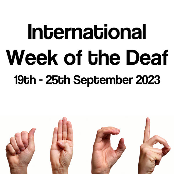 Text reading International Week of the Deaf 19th - 25th September 2023, with hands making alphabetic BSL signs below